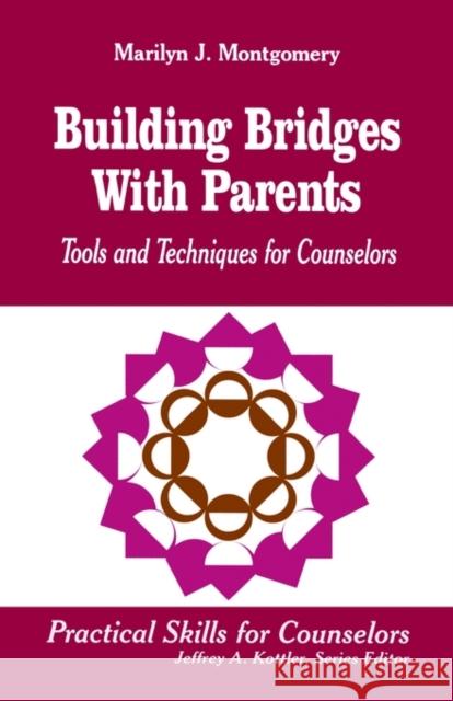 Building Bridges with Parents: Tools and Techniques for Counselors Montgomery, Marilyn L. 9780803967090 Corwin Press