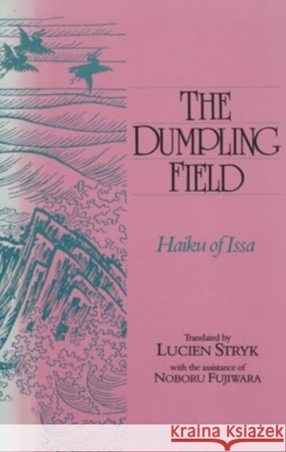 Dumpling Field: Haiku of Issa Haiku of Issa                            Kobayashi Issa Lucien Stryk 9780804009539 Swallow Press