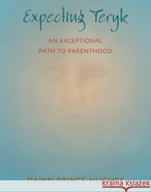Expecting Teryk: An Exceptional Path to Parenthood Prince-Hughes, Dawn 9780804010795 Swallow Press