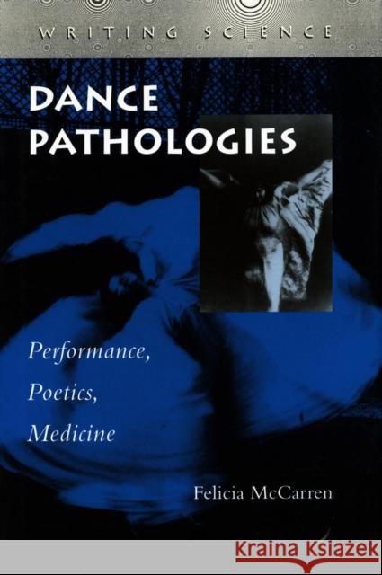 Dance Pathologies: Performance, Poetics, Medicine McCarren, Felicia 9780804729895 Stanford University Press