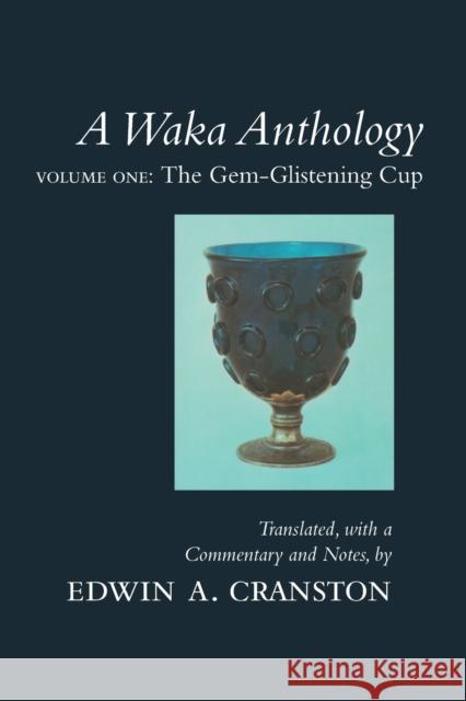 A Waka Anthology: Volume One: The Gem-Glistening Cup Cranston, Edwin A. 9780804731577 Stanford University Press