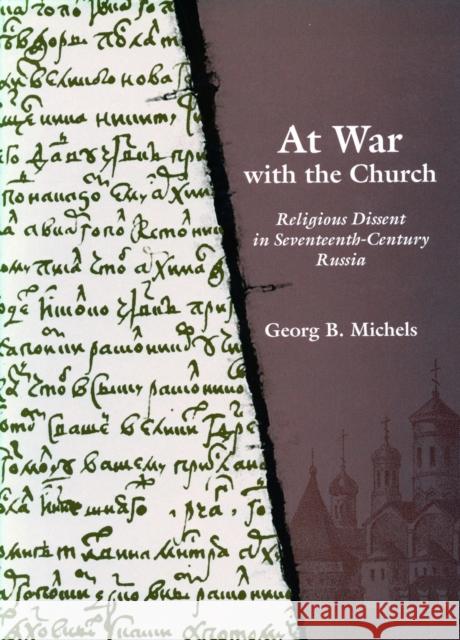 At War with the Church: Religious Dissent in Seventeenth-Century Russia Michels, Georg B. 9780804733588 Stanford University Press