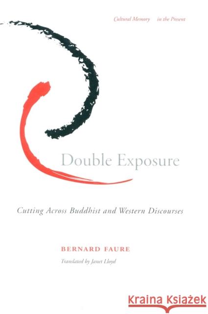 Double Exposure: Cutting Across Buddhist and Western Discourses Faure, Bernard 9780804743488 Stanford University Press