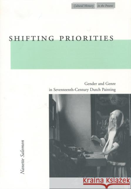 Shifting Priorities: Gender and Genre in Seventeenth-Century Dutch Painting Nanette Salomon 9780804744768 Stanford University Press