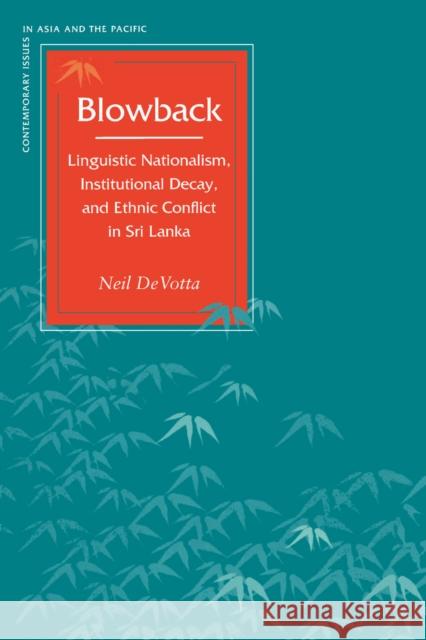 Blowback: Linguistic Nationalism, Institutional Decay, and Ethnic Conflict in Sri Lanka Devotta                                  Neil Devotta 9780804749244 Stanford University Press