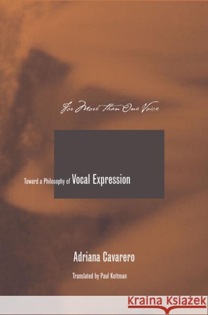 For More Than One Voice: Toward a Philosophy of Vocal Expression Cavarero, Adriana 9780804749541 Stanford University Press