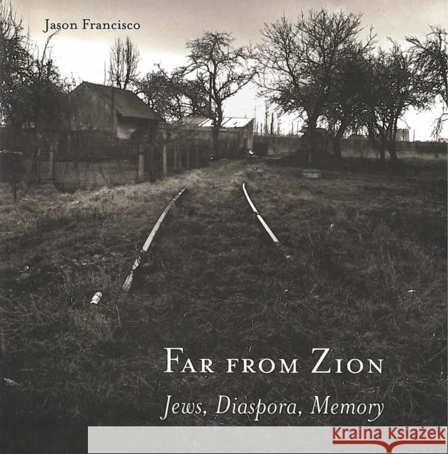 Far from Zion: Jews, Diaspora, Memory Francisco, Jason 9780804750455 Stanford University Press