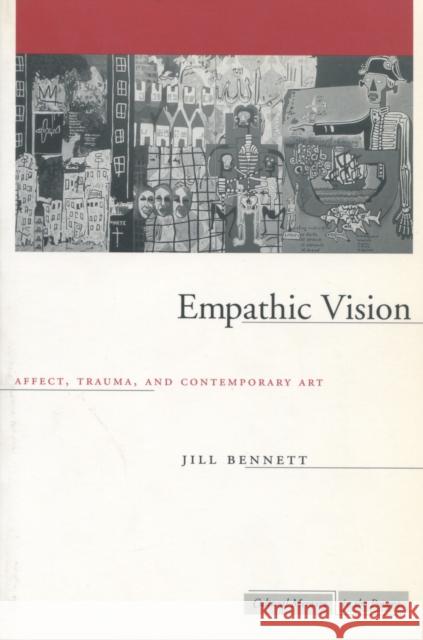 Empathic Vision: Affect, Trauma, and Contemporary Art Bennett, Jill 9780804750745 Stanford University Press