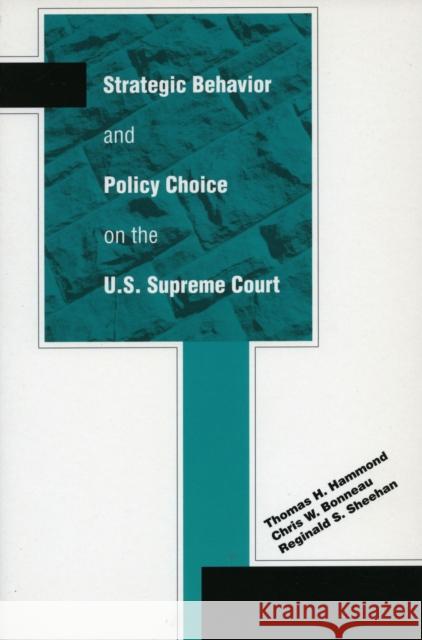 Strategic Behavior and Policy Choice on the U.S. Supreme Court Thomas H. Hammond Chris W. Bonneau Reginald S. Sheehan 9780804751469 Stanford University Press
