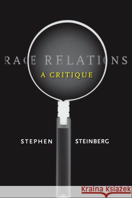 Race Relations: A Critique Steinberg, Stephen 9780804753265 Stanford University Press