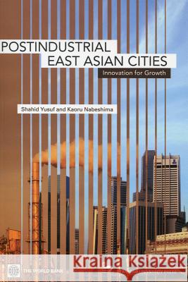Post-Industrial East Asian Cities: Innovation for Growth Shahid Yusuf Kaoru Nabeshima 9780804756723 Stanford University Press