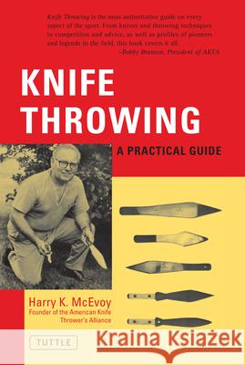 Knife Throwing: A Practical Guide McEvoy, Harry K. 9780804810999 Tuttle Publishing