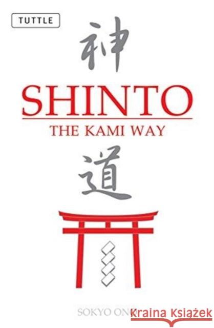 Shinto: The Kami Way Ono, Sokyo 9780804835572 Tuttle Publishing