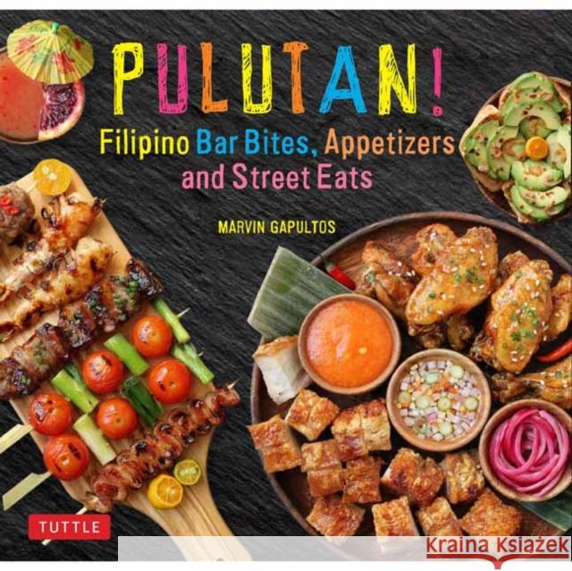 Pulutan! Filipino Bar Bites, Appetizers and Street Eats: (Filipino Cookbook with Over 60 Easy-To-Make Recipes) Gapultos, Marvin 9780804849425 Tuttle Publishing