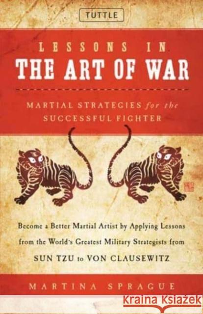 Lessons in the Art of War: Martial Strategies for the Successful Fighter Martina Sprague 9780804856515 Periplus Editions