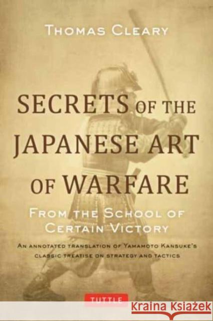 Secrets of the Japanese Art of Warfare: From the School of Certain Victory Thomas Cleary 9780804856553 Periplus Editions