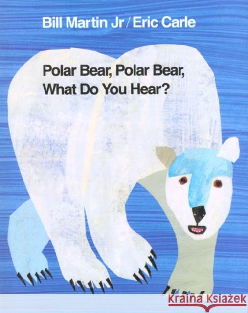 Polar Bear, Polar Bear, What Do You Hear? Bill Martin, Eric Carle 9780805017595 Henry Holt & Company Inc