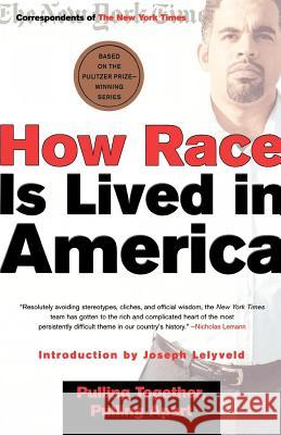 How Race Is Lived in America: Pulling Together, Pulling Apart New York Times                           Correspondents of the New York Times     Joseph Lelyveld 9780805070842 Times Books