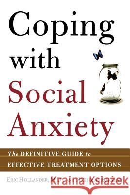 Coping with Social Anxiety: The Definitive Guide to Effective Treatment Options Eric Hollander Nicholas Bakalar Eric Hollander 9780805075823 Owl Books (NY)