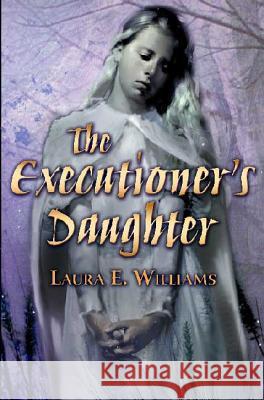 The Executioner's Daughter Laura E. Williams 9780805081862 Henry Holt & Company