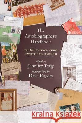The Autobiographer's Handbook: The 826 National Guide to Writing Your Memoir Jennifer Traig 826 National 9780805087130 Holt Rinehart and Winston