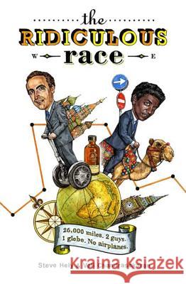 The Ridiculous Race: 26,000 Miles, 2 Guides, 1 Globe, No Airplanes Steve Hely Vali Chandrasekaran 9780805087406 Holt Rinehart and Winston