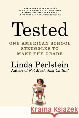 Tested: One American School Struggles to Make the Grade Linda Perlstein 9780805088021 Holt Rinehart and Winston