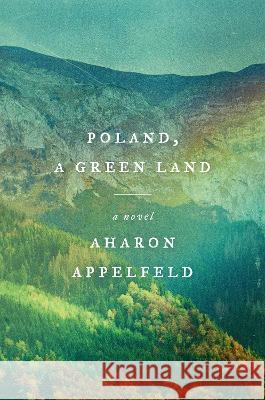Poland, a Green Land Aharon Appelfeld Stuart Schoffman 9780805243611 Schocken Books Inc