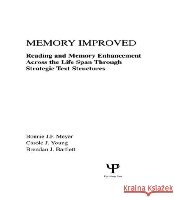 Memory Improved: Reading and Memory Enhancement Across the Life Span Through Strategic Text Structures Meyer, Bonnie J. F. 9780805801118 Lawrence Erlbaum Associates
