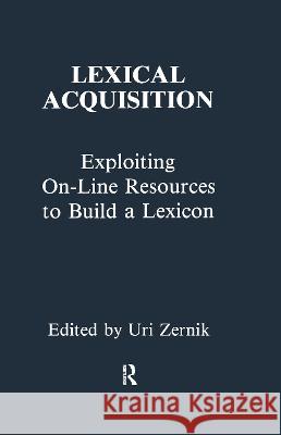 Lexical Acquisition: Exploiting On-Line Resources to Build a Lexicon Zernik, Uri 9780805808292 Lawrence Erlbaum Associates