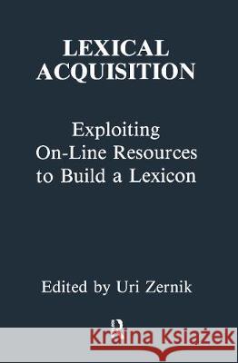 Lexical Acquisition: Exploiting On-Line Resources to Build a Lexicon Zernik, Uri 9780805811278 Lawrence Erlbaum Associates