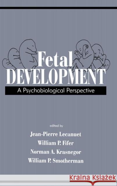 Fetal Development: A Psychobiological Perspective Lecanuet, Jean-Pierre 9780805814859 Lawrence Erlbaum Associates