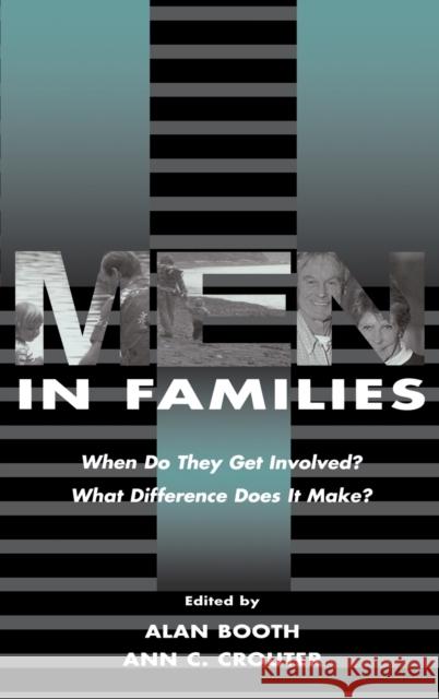 Men in Families : When Do They Get involved? What Difference Does It Make? Booth                                    Alan Booth Ann C. Crouter 9780805825398 Lawrence Erlbaum Associates