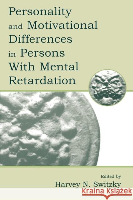 Personality and Motivational Differences in Persons with Mental Retardation Switzky, Harvey N. 9780805825701 Lawrence Erlbaum Associates