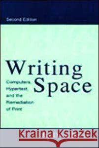 Writing Space: Computers, Hypertext, and the Remediation of Print Bolter, Jay David 9780805829198 Lawrence Erlbaum Associates