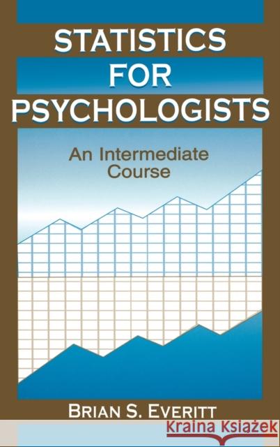 Statistics for Psychologists: An Intermediate Course Everitt, Brian S. 9780805838367 Lawrence Erlbaum Associates