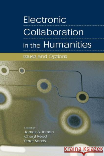Electronic Collaboration in the Humanities: Issues and Options Inman, James A. 9780805841473 Lawrence Erlbaum Associates