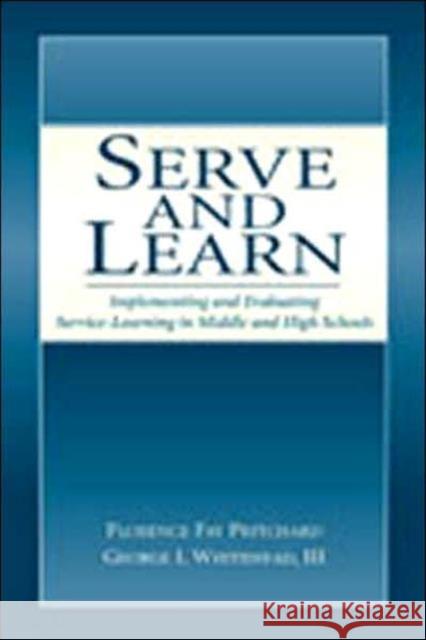 Serve and Learn: Implementing and Evaluating Service-Learning in Middle and High Schools Pritchard, Florence Fay 9780805844207 Lawrence Erlbaum Associates