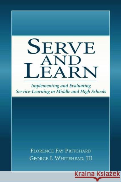 Serve and Learn: Implementing and Evaluating Service-Learning in Middle and High Schools Pritchard, Florence Fay 9780805844214 Lawrence Erlbaum Associates