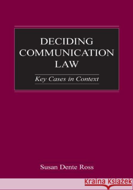 Deciding Communication Law: Key Cases in Context Ross, Susan Dente 9780805846980 Lawrence Erlbaum Associates