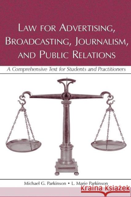 Law for Advertising, Broadcasting, Journalism, and Public Relations: Law for Advertising, Broadcasting, Journalism, and Public Relations Parkinson, Michael G. 9780805849752 Lawrence Erlbaum Associates