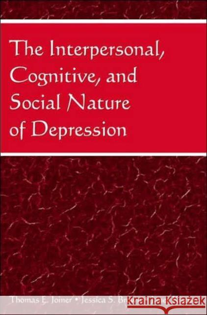 The Interpersonal, Cognitive, and Social Nature of Depression Thomas E. Joiner Jessica S. Brown Janet Kistner 9780805852363 Lawrence Erlbaum Associates