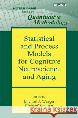 Statistical and Process Models for Cognitive Neuroscience and Aging Michael J. Wenger Christof Schuster 9780805854138 Lawrence Erlbaum Associates