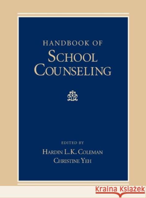 Handbook of School Counseling Hardin L. K. Coleman Christine J. Yeh 9780805856224 Lawrence Erlbaum Associates