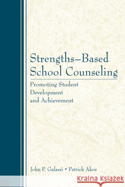 Strengths-Based School Counseling: Promoting Student Development and Achievement Galassi, Johnp 9780805862492 Lawrence Erlbaum Associates