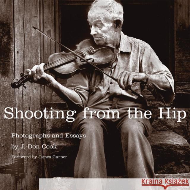 Shooting from the Hip: Photographs and Essays J. Don Cook James Garner 9780806141800 University of Oklahoma Press