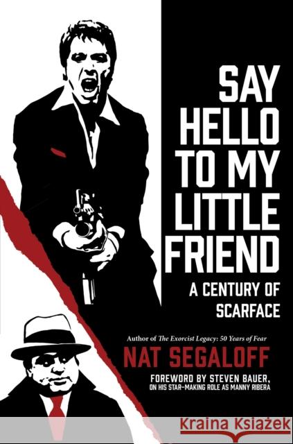 Say Hello To My Little Friend: A Century of Scarface Nat Segaloff 9780806542966 Citadel Press Inc.,U.S.