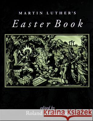 Martin Luther's Easter Book Bainton, Roland H. 9780806635781 Augsburg Fortress Publishers