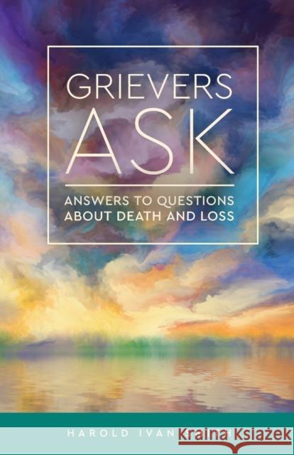 Grievers Ask: Answers to Questions about Death and Loss Smith, Harold Ivan 9780806645629 Augsburg Fortress Publishers