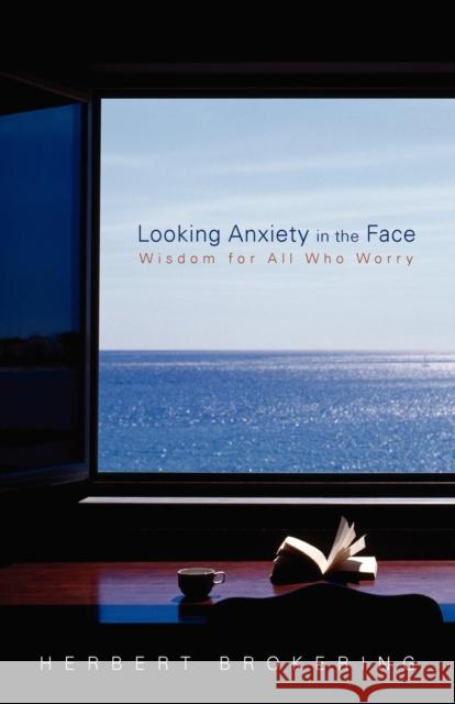 Looking Anxiety in the Face: Wisdom for All Who Worry Brokering, Herbert 9780806670591 Augsburg Books